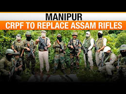 CRPF Replaces Assam Rifles in Kangpokpi, Manipur: A Major Shift in Security