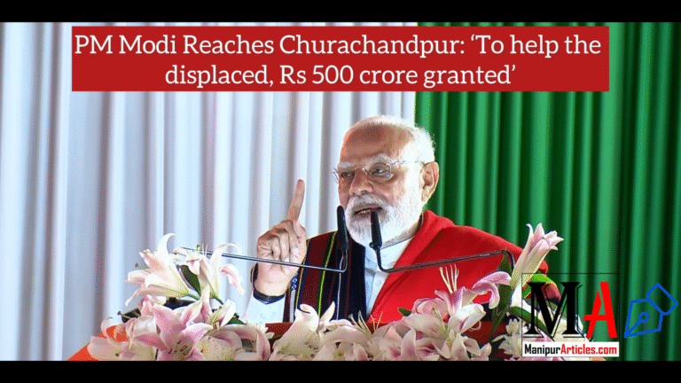 PM Modi Reaches Churachandpur: ‘To help the displaced, Rs 500 crore granted’