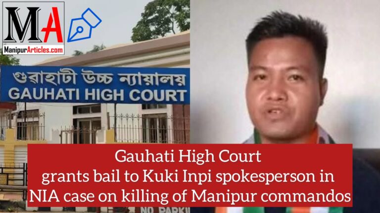 Gauhati HC grants bail to Kuki Inpi spokesperson in NIA case on killing of Manipur commandos