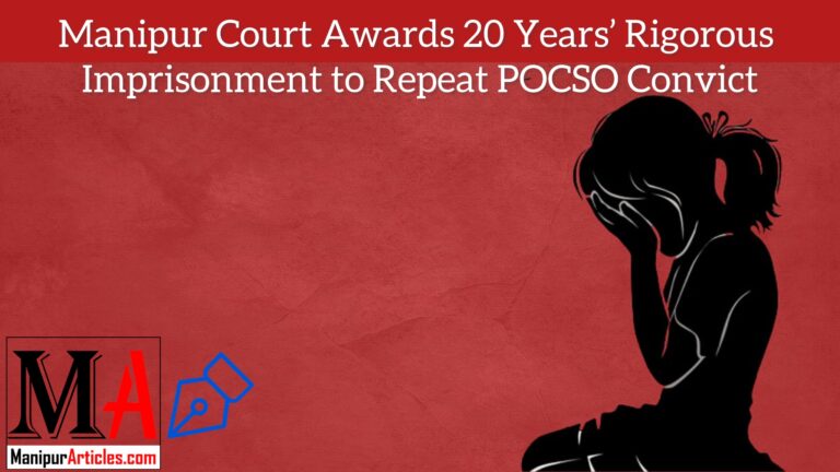 Manipur Court Awards 20 Years’ Rigorous Imprisonment to Repeat POCSO Convict