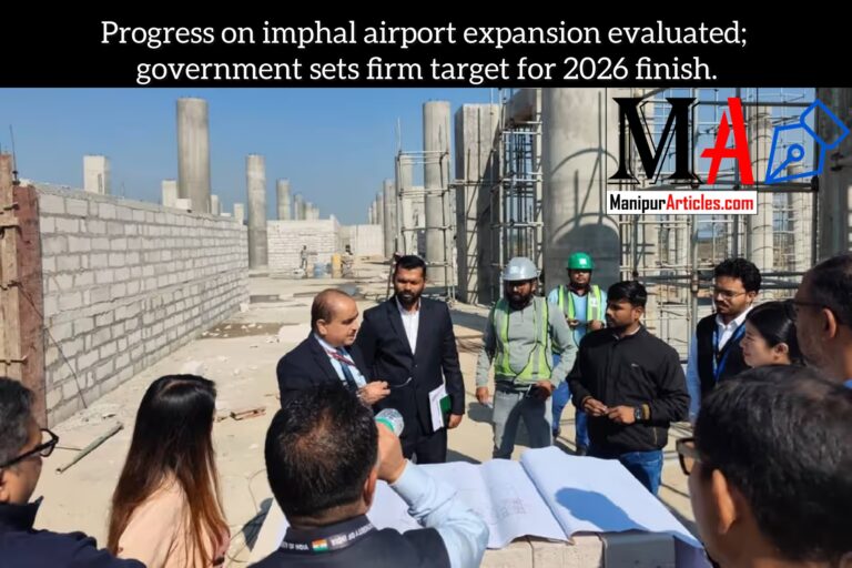 Progress on imphal airport expansion evaluated; government sets firm target for 2026 finish.