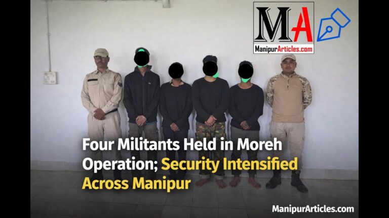 Four Militants Held in Moreh Operation; Security Intensified Across Manipur