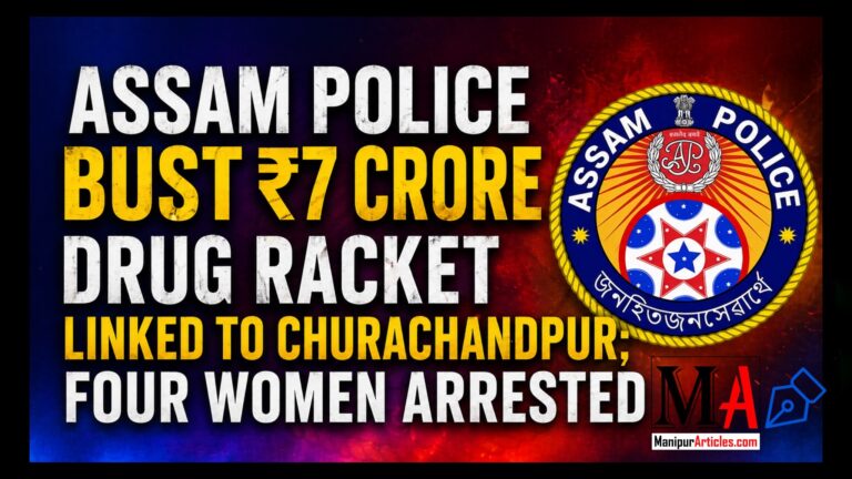 Assam Police Bust ₹7 Crore Drug Racket Linked to Churachandpur; Four Women Arrested