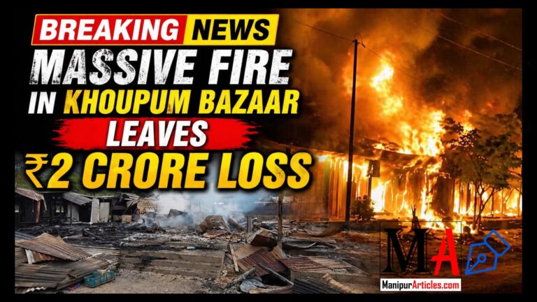 Massive Fire in Khoupum Bazaar Leaves ₹2 Crore Loss