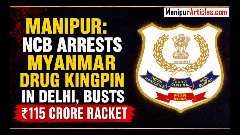 Manipur: NCB Arrests Myanmar Drug Kingpin in Delhi, Busts ₹115 Crore Racket