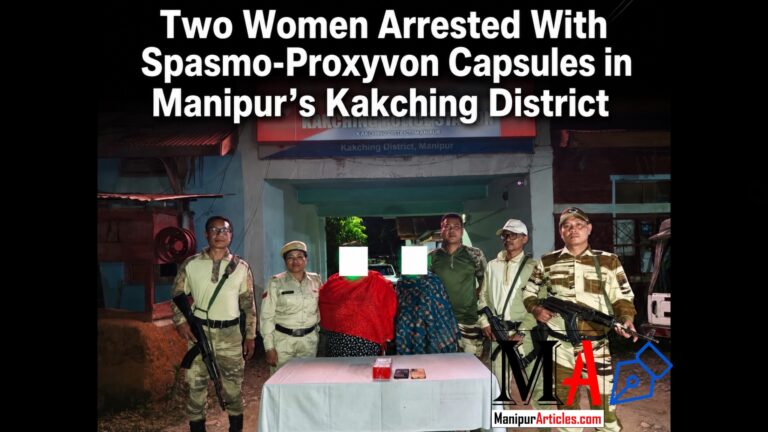 Two Women Arrested With Spasmo-Proxyvon Capsules in Manipur’s Kakching District