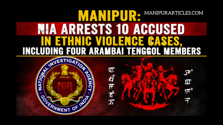 Manipur: NIA Arrests 10 Accused in Ethnic Violence Cases, Including Four Arambai Tenggol Members