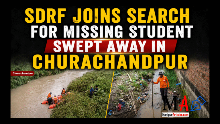 SDRF Intensifies Search for Missing School Student Swept Away by Strong Currents in Churachandpur