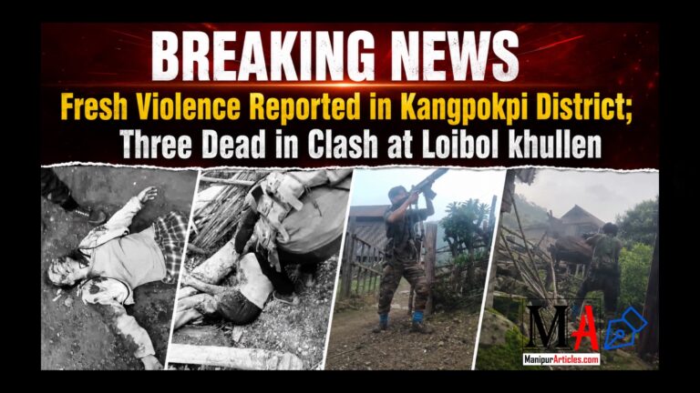 Fresh Violence Reported in Kangpokpi District; Three Dead in Clash at Loibol khullen