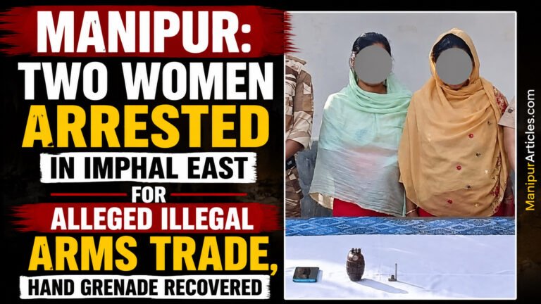 Manipur: Two Women Arrested in Imphal East for Alleged Illegal Arms Trade, Hand Grenade Recovered