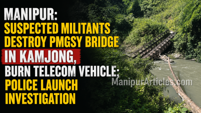 Manipur: Suspected Militants Destroy PMGSY Bridge in Kamjong, Burn Telecom Vehicle; Police Launch Investigation