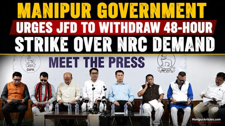 Manipur Government Urges JFD to Withdraw 48-Hour Strike Over NRC Demand