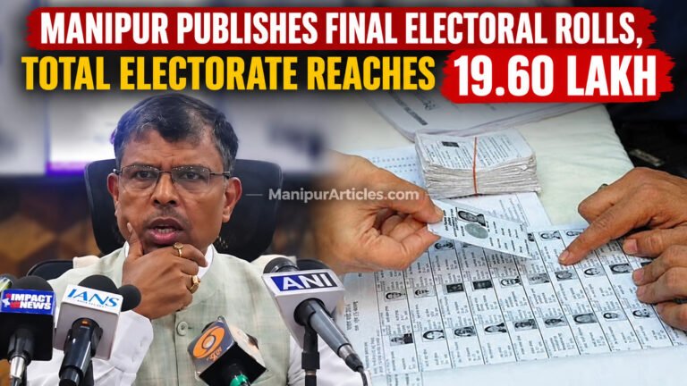 Manipur Publishes Final Electoral Rolls, Total Electorate Reaches 19.60 Lakh