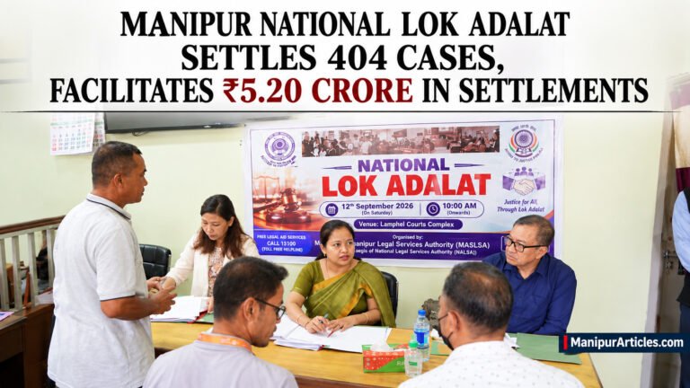 MANIPUR NATIONAL LOK ADALAT SETTLES 404 CASES, FACILITATES ₹5.20 CRORE IN SETTLEMENTS